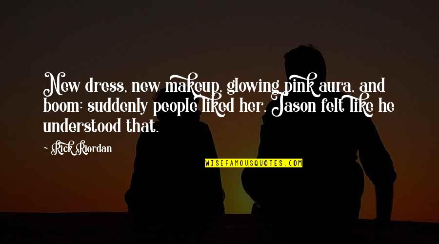 6828311957 Quotes By Rick Riordan: New dress, new makeup, glowing pink aura, and