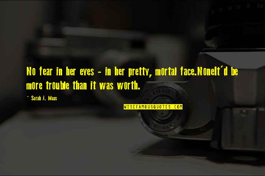 6870 Quotes By Sarah J. Maas: No fear in her eyes - in her 6870 Quotes By Sarah J. Maas: No fear in her eyes - in her