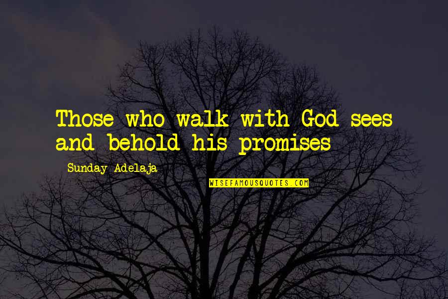 6870 Quotes By Sunday Adelaja: Those who walk with God sees and behold 6870 Quotes By Sunday Adelaja: Those who walk with God sees and behold