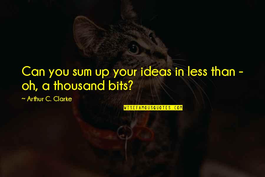 68761 Quotes By Arthur C. Clarke: Can you sum up your ideas in less 68761 Quotes By Arthur C. Clarke: Can you sum up your ideas in less