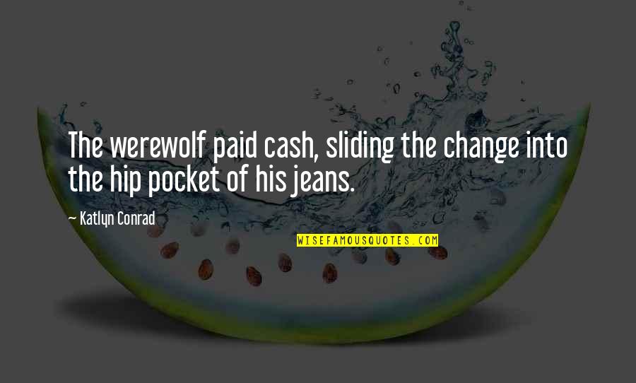 68761 Quotes By Katlyn Conrad: The werewolf paid cash, sliding the change into