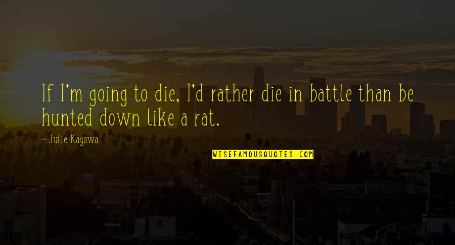 6892150901 Quotes By Julie Kagawa: If I'm going to die, I'd rather die
