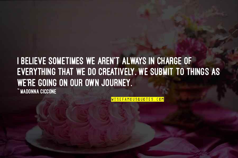 6892150901 Quotes By Madonna Ciccone: I believe sometimes we aren't always in charge 6892150901 Quotes By Madonna Ciccone: I believe sometimes we aren't always in charge