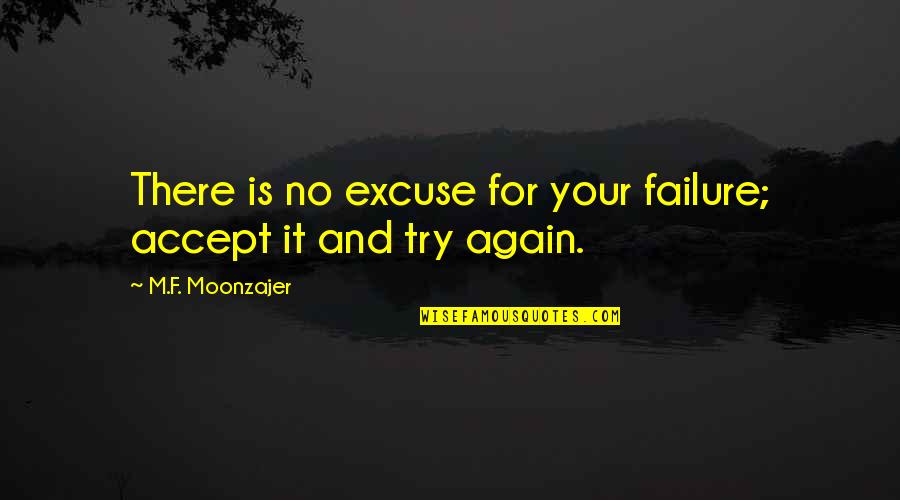 68f Mos Quotes By M.F. Moonzajer: There is no excuse for your failure; accept