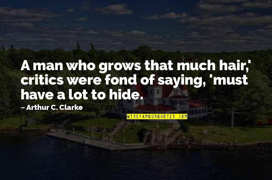 68th Independence Day Quotes By Arthur C. Clarke: A man who grows that much hair,' critics