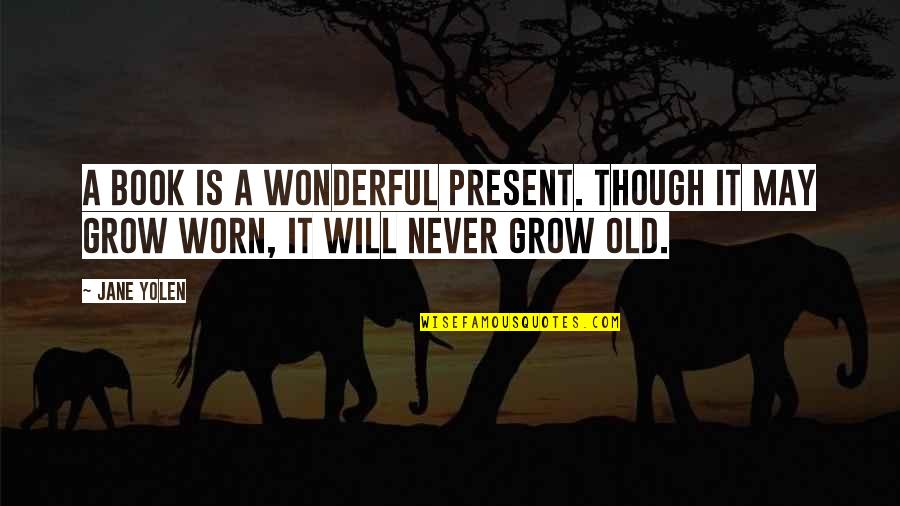 69 Boyz Quotes By Jane Yolen: A book is a wonderful present. Though it