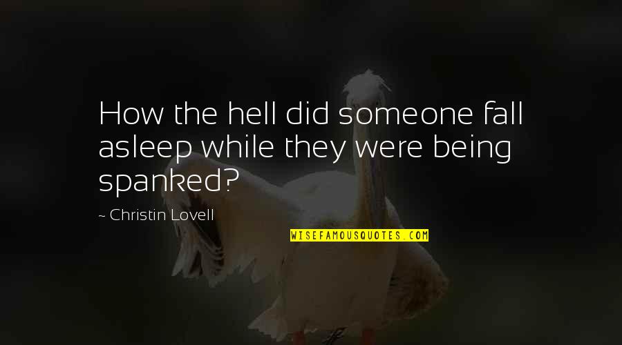 6901 Quotes By Christin Lovell: How the hell did someone fall asleep while