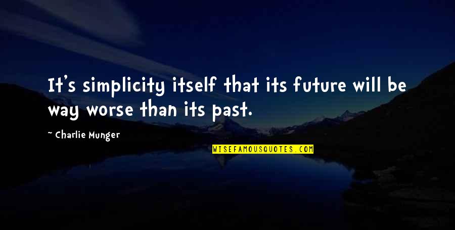 694315 Quotes By Charlie Munger: It's simplicity itself that its future will be