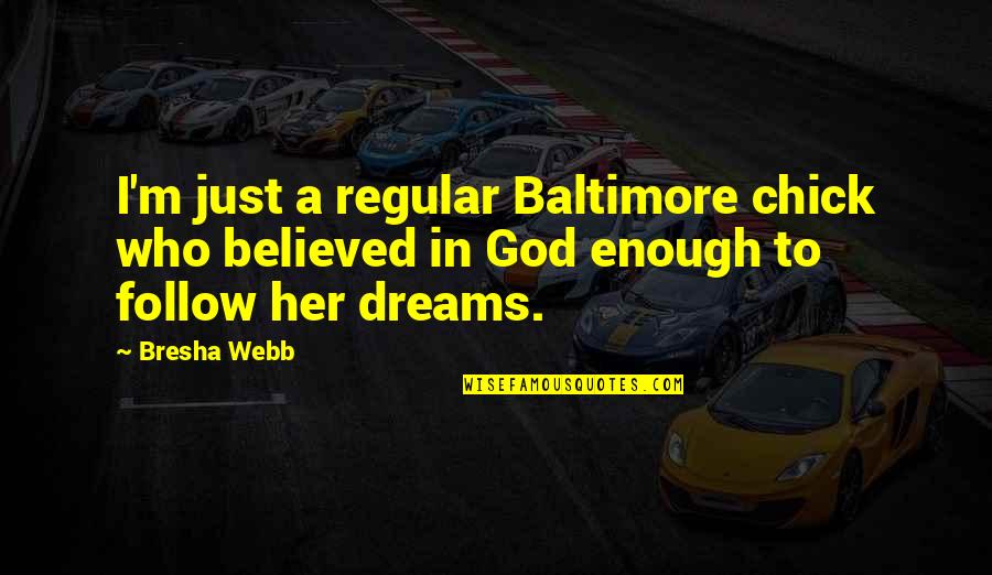 698083 Quotes By Bresha Webb: I'm just a regular Baltimore chick who believed