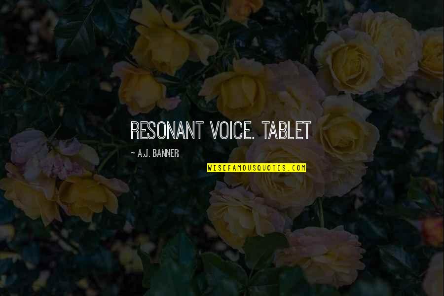 6982 Fm Quotes By A.J. Banner: resonant voice. Tablet