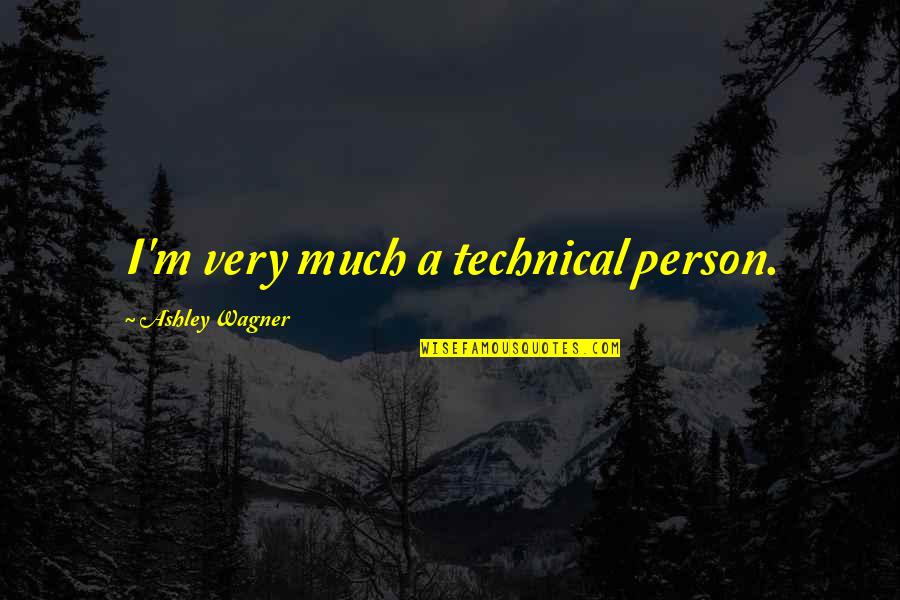 6982 Fm Quotes By Ashley Wagner: I'm very much a technical person.
