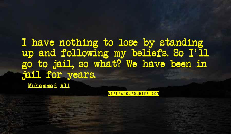 6993 Quotes By Muhammad Ali: I have nothing to lose by standing up