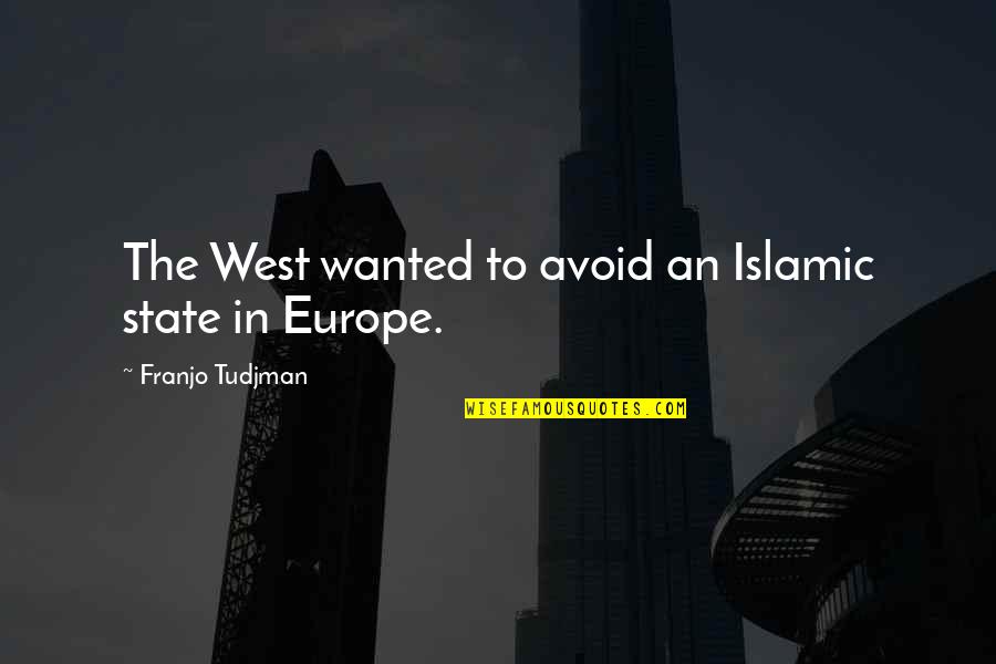 69th Ada Quotes By Franjo Tudjman: The West wanted to avoid an Islamic state