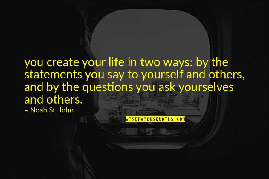 69th Ada Quotes By Noah St. John: you create your life in two ways: by