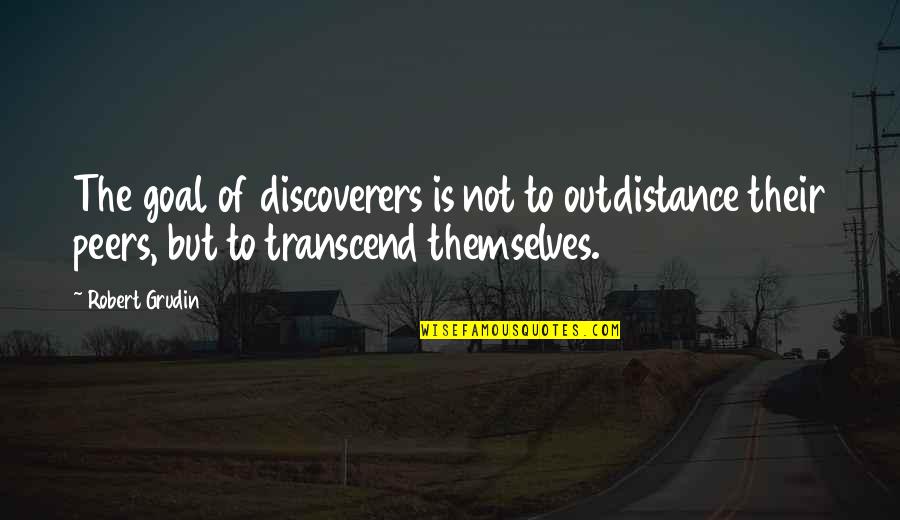 69th Birthday Quotes By Robert Grudin: The goal of discoverers is not to outdistance