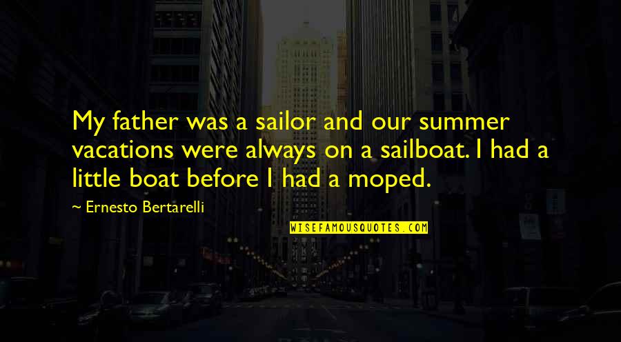 69th Infantry Quotes By Ernesto Bertarelli: My father was a sailor and our summer 69th Infantry Quotes By Ernesto Bertarelli: My father was a sailor and our summer