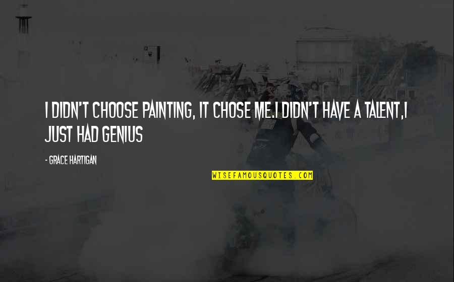 6abc Quotes By Grace Hartigan: I didn't choose painting, it chose me.I didn't