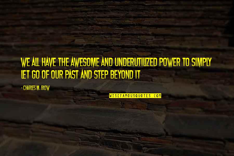 6am Pt Quotes By Charles M. Blow: We all have the awesome and underutilized power