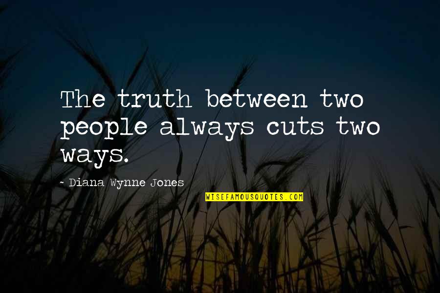 6am Pt Quotes By Diana Wynne Jones: The truth between two people always cuts two
