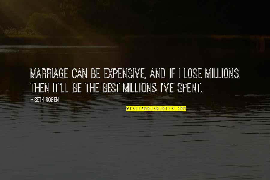 6asjk Rw6 Quotes By Seth Rogen: Marriage can be expensive, and if I lose