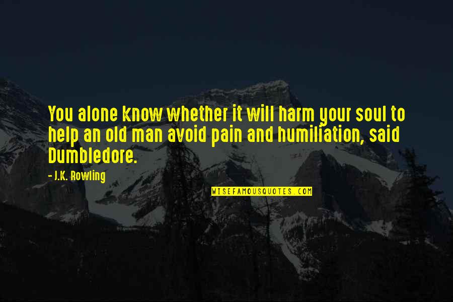 6ave Quotes By J.K. Rowling: You alone know whether it will harm your 6ave Quotes By J.K. Rowling: You alone know whether it will harm your