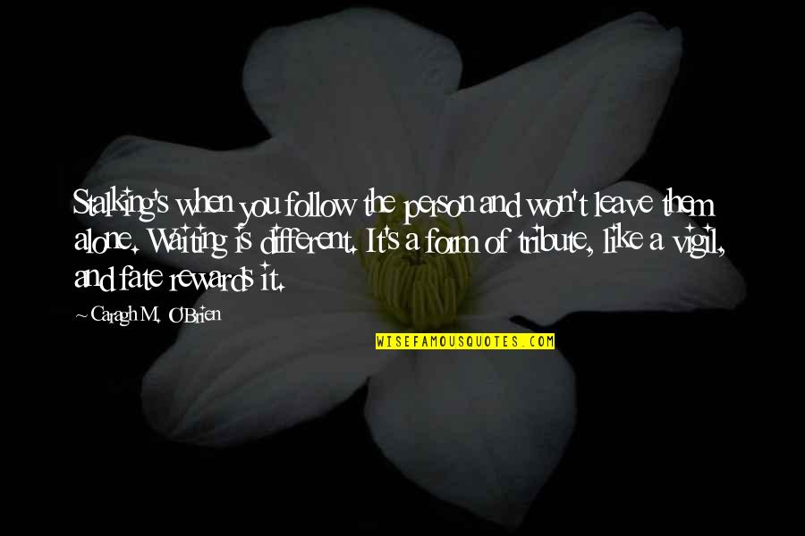 6be6 Quotes By Caragh M. O'Brien: Stalking's when you follow the person and won't