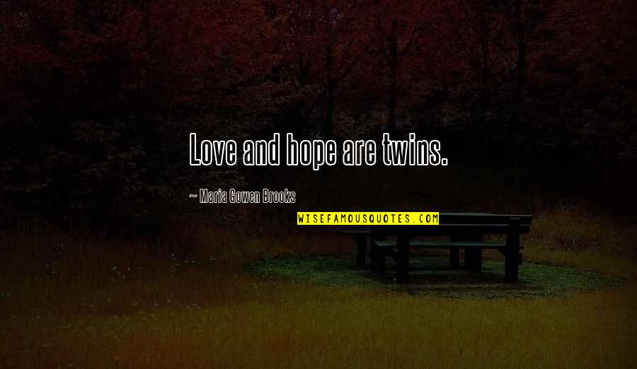 6be6 Quotes By Maria Gowen Brooks: Love and hope are twins.
