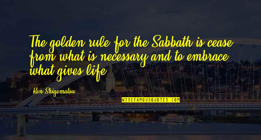 6bn6 Quotes By Ken Shigematsu: The golden rule for the Sabbath is cease