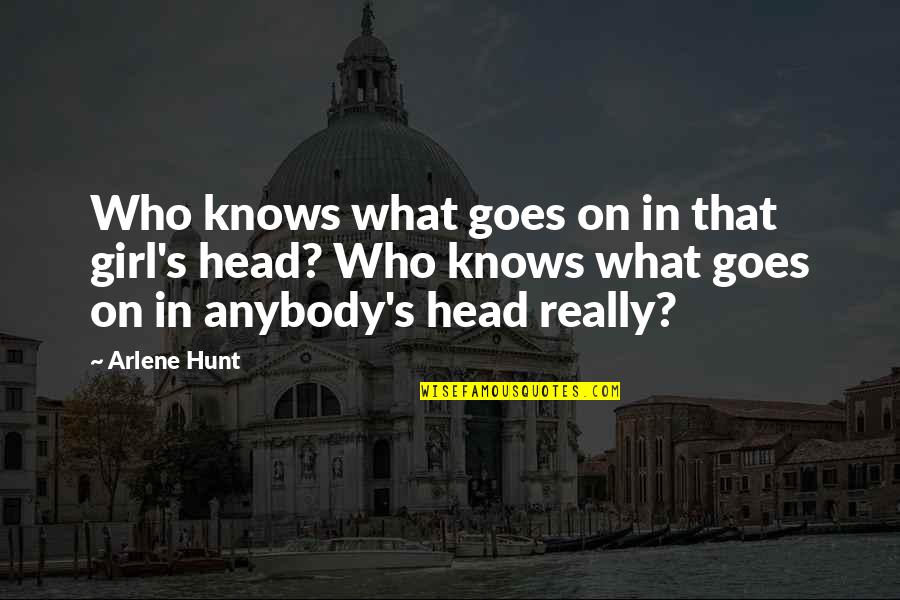 6e7z 9a332 B Quotes By Arlene Hunt: Who knows what goes on in that girl's