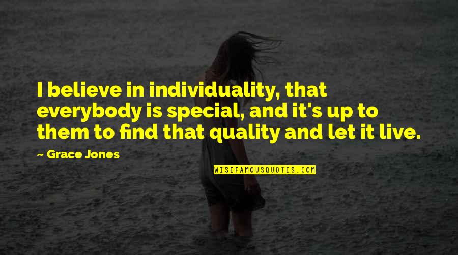 6e7z 9a332 B Quotes By Grace Jones: I believe in individuality, that everybody is special,