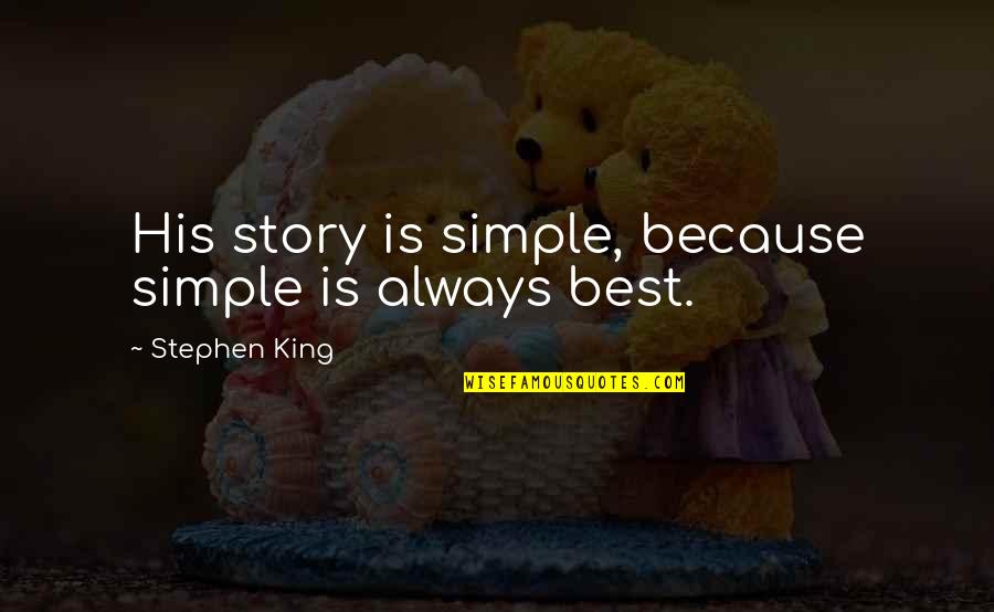 6e7z 9a332 B Quotes By Stephen King: His story is simple, because simple is always