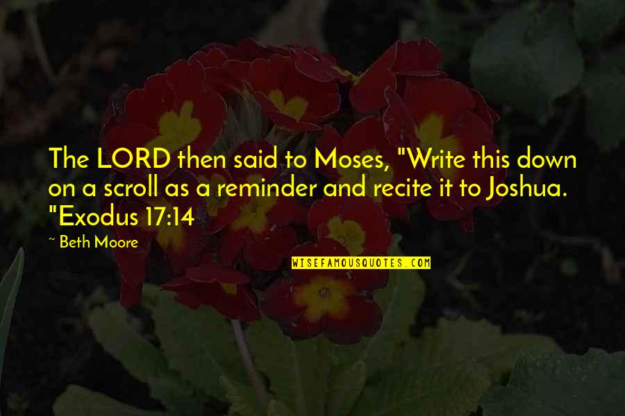 6f22 Quotes By Beth Moore: The LORD then said to Moses, "Write this 6f22 Quotes By Beth Moore: The LORD then said to Moses, "Write this