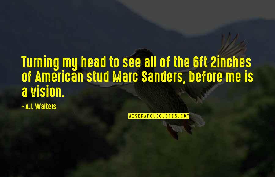 6ft 1 Quotes By A.J. Walters: Turning my head to see all of the
