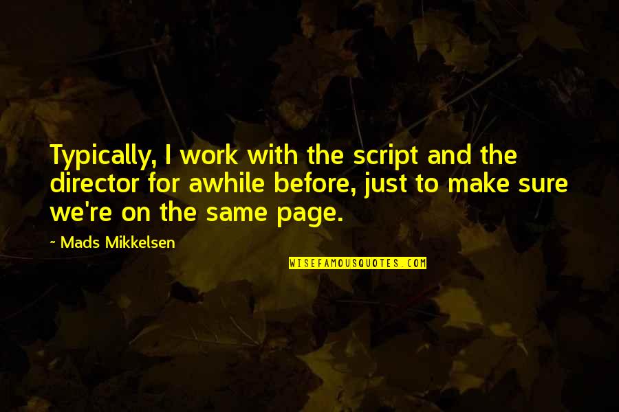 6ins Hood Quotes By Mads Mikkelsen: Typically, I work with the script and the