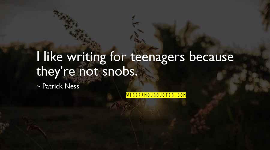 6ins Hood Quotes By Patrick Ness: I like writing for teenagers because they're not