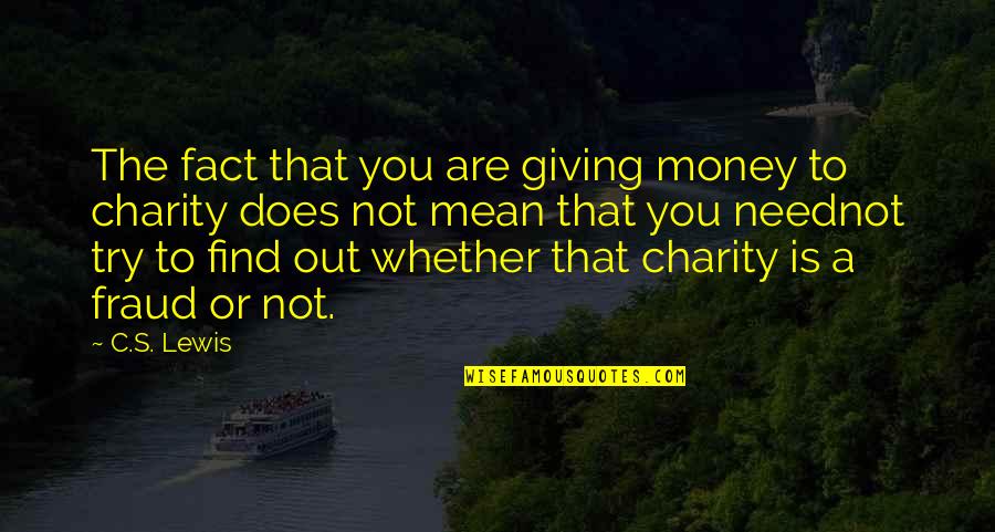 6mm Arc Quotes By C.S. Lewis: The fact that you are giving money to