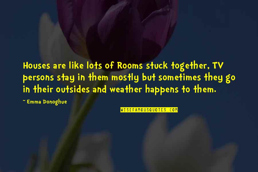 6mm Arc Quotes By Emma Donoghue: Houses are like lots of Rooms stuck together,