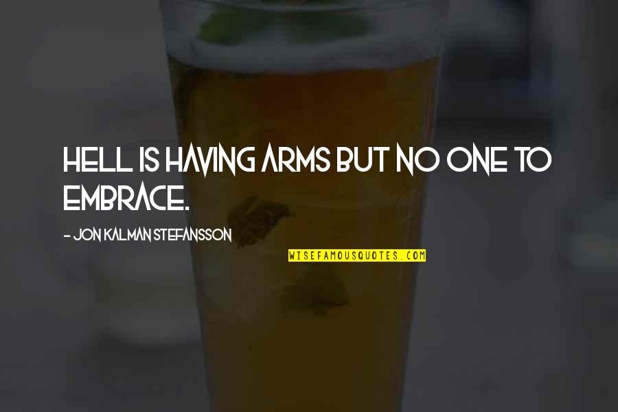 6nine Quotes By Jon Kalman Stefansson: Hell is having arms but no one to 6nine Quotes By Jon Kalman Stefansson: Hell is having arms but no one to