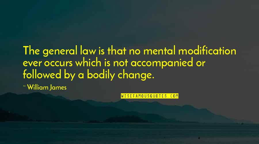 6th Grade Quotes By William James: The general law is that no mental modification