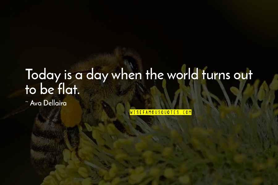 6th Grade Students Quotes By Ava Dellaira: Today is a day when the world turns 6th Grade Students Quotes By Ava Dellaira: Today is a day when the world turns