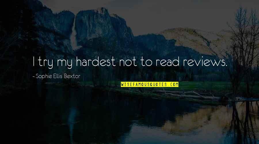 6th Grade Students Quotes By Sophie Ellis-Bextor: I try my hardest not to read reviews. 6th Grade Students Quotes By Sophie Ellis-Bextor: I try my hardest not to read reviews.