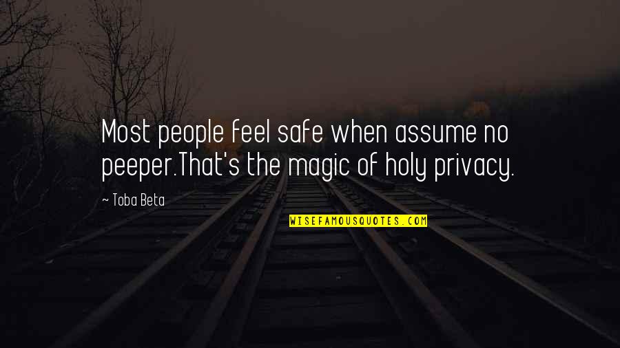 6th Grade Students Quotes By Toba Beta: Most people feel safe when assume no peeper.That's