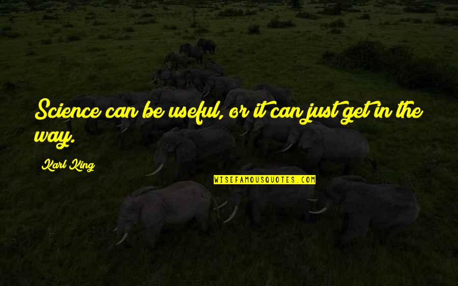 6th Grade Writing Quotes By Karl King: Science can be useful, or it can just