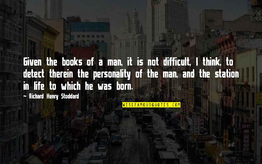 6th Imam Quotes By Richard Henry Stoddard: Given the books of a man, it is 6th Imam Quotes By Richard Henry Stoddard: Given the books of a man, it is