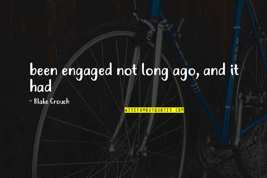 6th Month Anniversary Quotes By Blake Crouch: been engaged not long ago, and it had