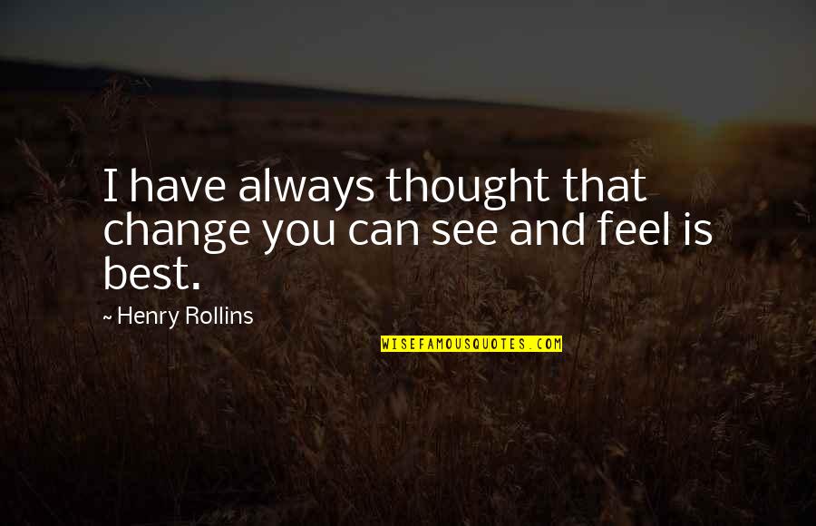 6th September Defence Day Quotes By Henry Rollins: I have always thought that change you can 6th September Defence Day Quotes By Henry Rollins: I have always thought that change you can