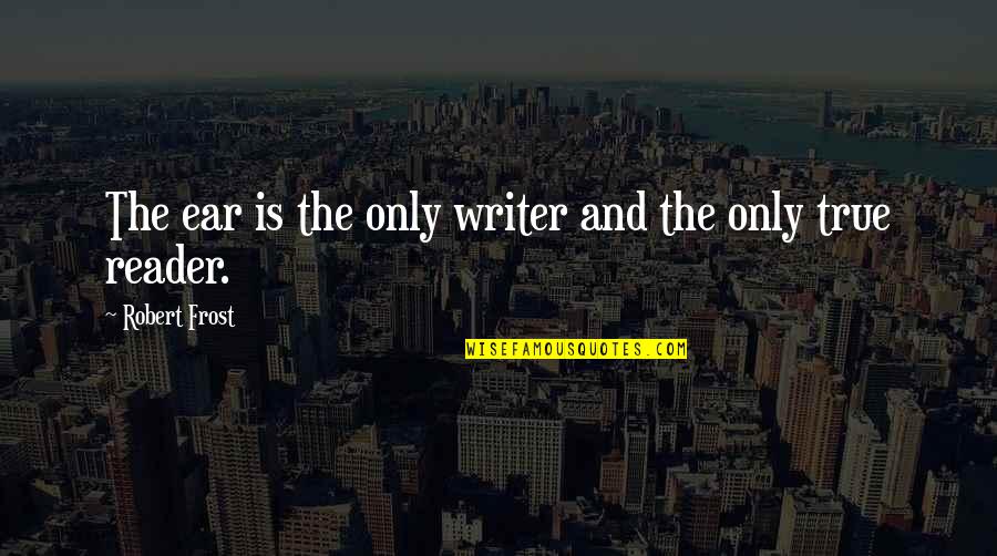 6th Work Anniversary Quotes By Robert Frost: The ear is the only writer and the