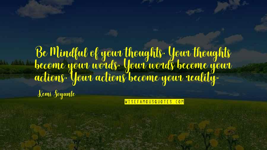 6th Year Anniversary Quotes By Kemi Sogunle: Be Mindful of your thoughts. Your thoughts become