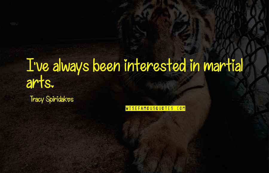 6th Year Anniversary Quotes By Tracy Spiridakos: I've always been interested in martial arts.