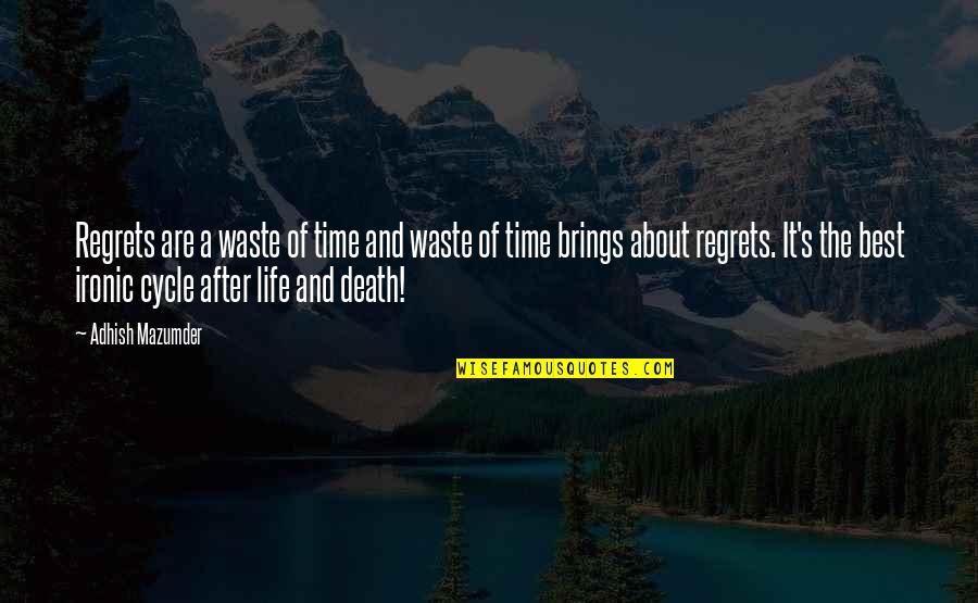 6th Year Work Anniversary Quotes By Adhish Mazumder: Regrets are a waste of time and waste